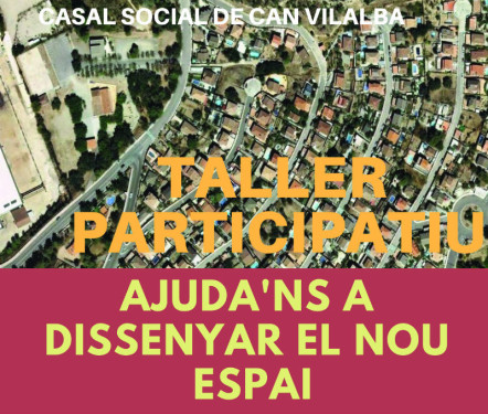 Taller Participatiu Ajuda'ns a dissenyar el nou espai del Casal Social de Can Vilalba